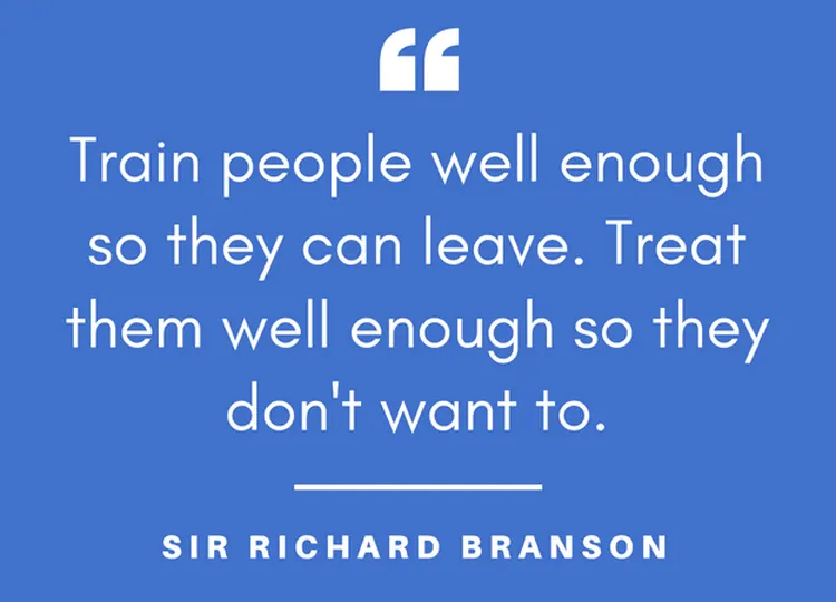 Quote card: “Train people well enough so they can leave. Treat them well enough so they don’t want to.” — Sir Richard Branson