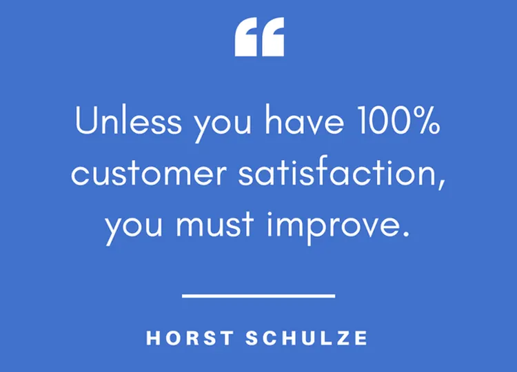 Quote card: “Unless you have 100% customer satisfaction, you must improve.” — Horst Schulze